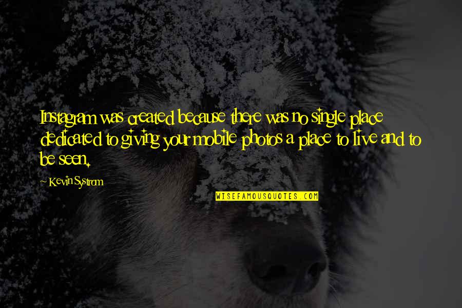 Gerencs R S T Rsa Quotes By Kevin Systrom: Instagram was created because there was no single Gerencs R S T Rsa Quotes By Kevin Systrom: Instagram was created because there was no single