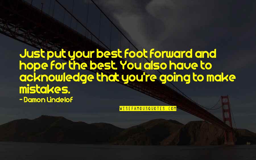 Gerencs Ri Utca Dalsz Veg Quotes By Damon Lindelof: Just put your best foot forward and hope