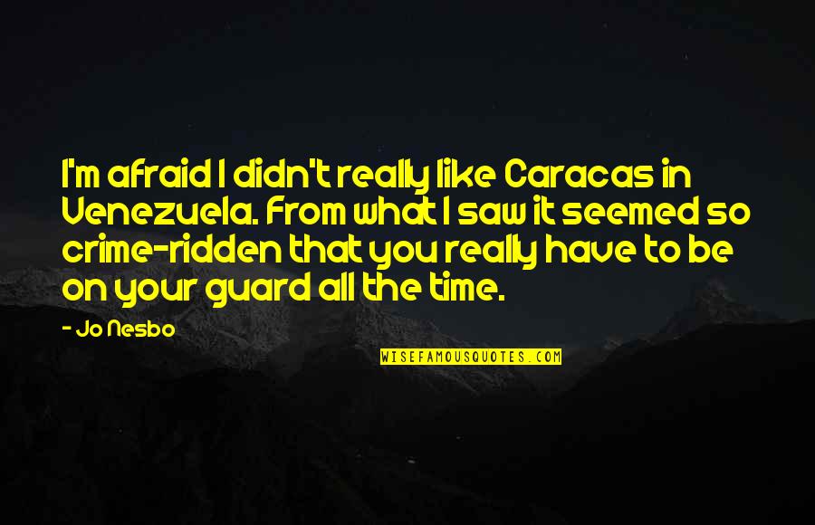 Gerencs Ri Utca Dalsz Veg Quotes By Jo Nesbo: I'm afraid I didn't really like Caracas in