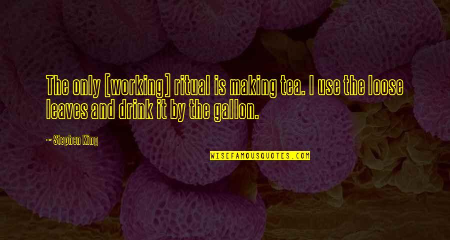 Geres Mapa Quotes By Stephen King: The only [working] ritual is making tea. I