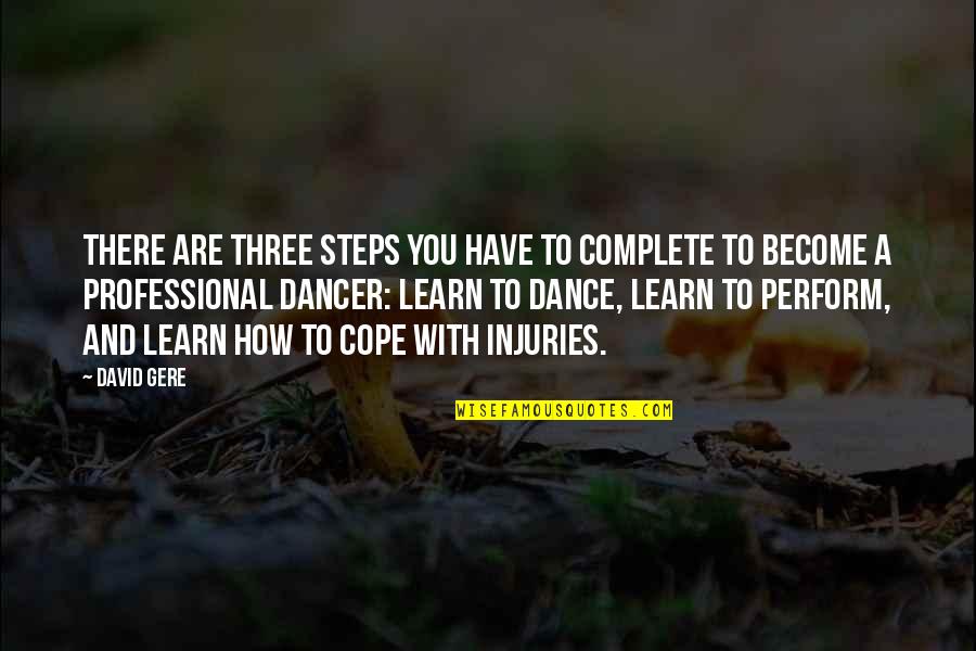 Gere's Quotes By David Gere: There are three steps you have to complete