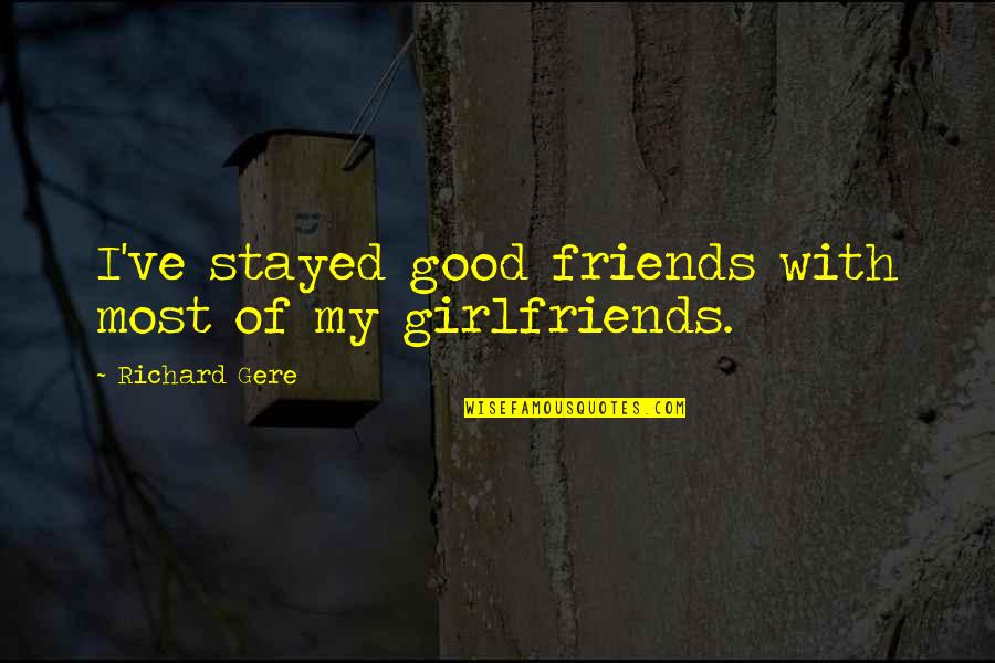 Gere's Quotes By Richard Gere: I've stayed good friends with most of my