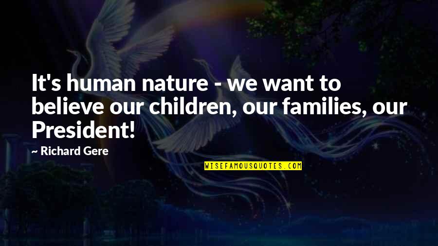 Gere's Quotes By Richard Gere: It's human nature - we want to believe