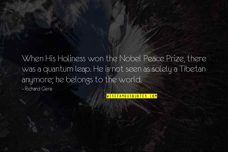 Gere's Quotes By Richard Gere: When His Holiness won the Nobel Peace Prize,