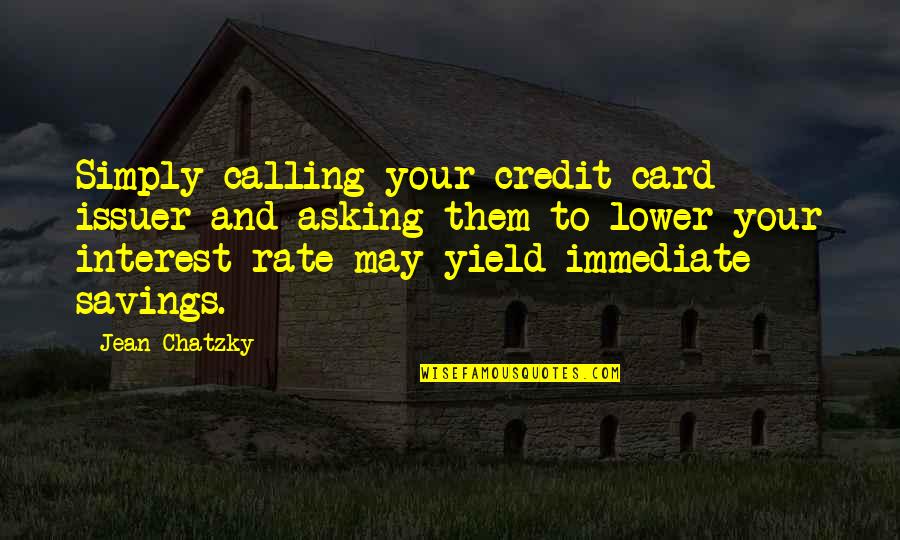 Geresdlak Quotes By Jean Chatzky: Simply calling your credit card issuer and asking Geresdlak Quotes By Jean Chatzky: Simply calling your credit card issuer and asking