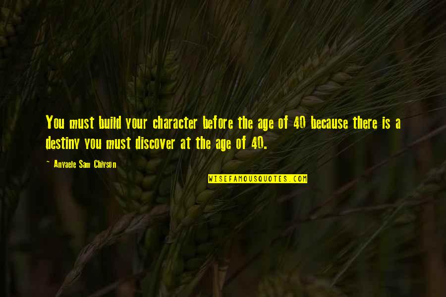 Gergely Dudas Quotes By Anyaele Sam Chiyson: You must build your character before the age
