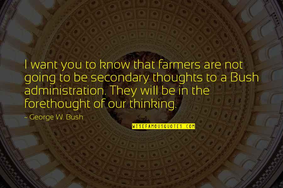 Gergely Pediatrics Quotes By George W. Bush: I want you to know that farmers are