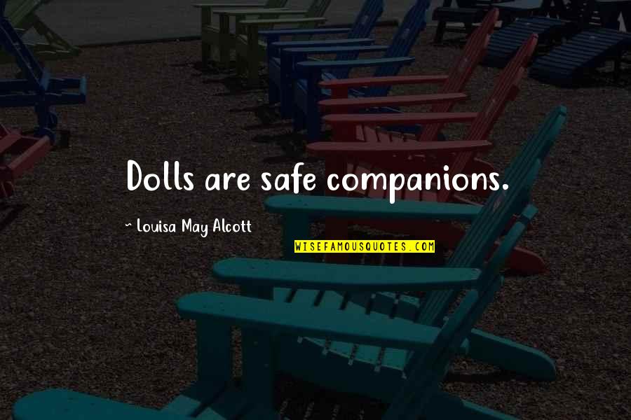 Gergen Construction Quotes By Louisa May Alcott: Dolls are safe companions.
