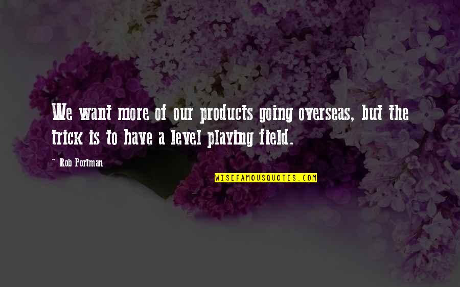 Gergiev Verdi Quotes By Rob Portman: We want more of our products going overseas,