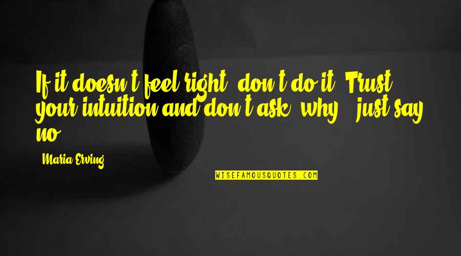 Gergin Quotes By Maria Erving: If it doesn't feel right, don't do it.