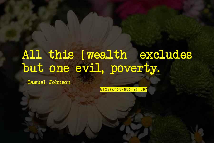 Gergin Quotes By Samuel Johnson: All this [wealth] excludes but one evil, poverty.