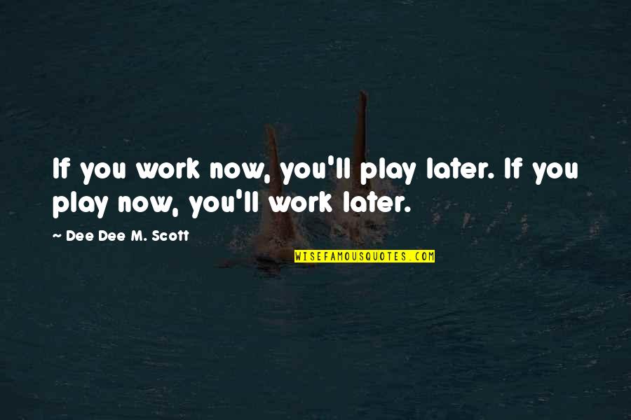 Gerginlik Nedir Quotes By Dee Dee M. Scott: If you work now, you'll play later. If