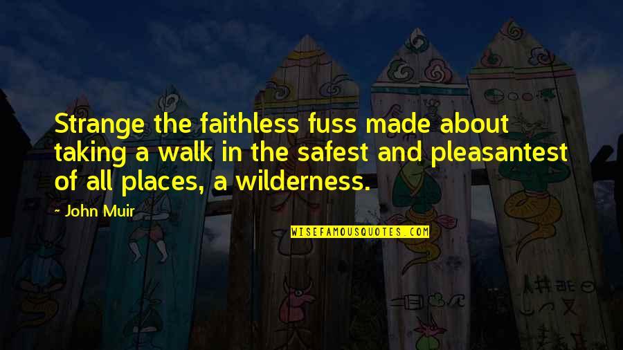 Gerhard Forde Quotes By John Muir: Strange the faithless fuss made about taking a