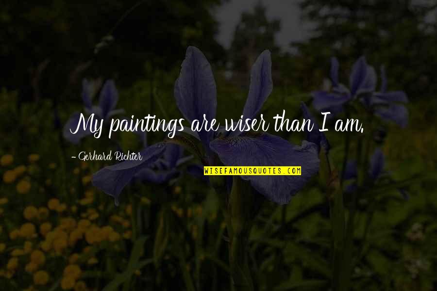 Gerhard Quotes By Gerhard Richter: My paintings are wiser than I am.