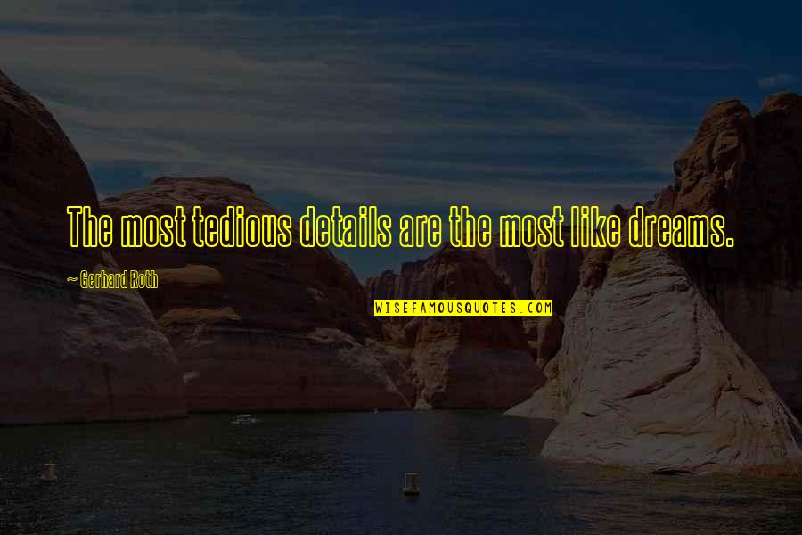 Gerhard Quotes By Gerhard Roth: The most tedious details are the most like