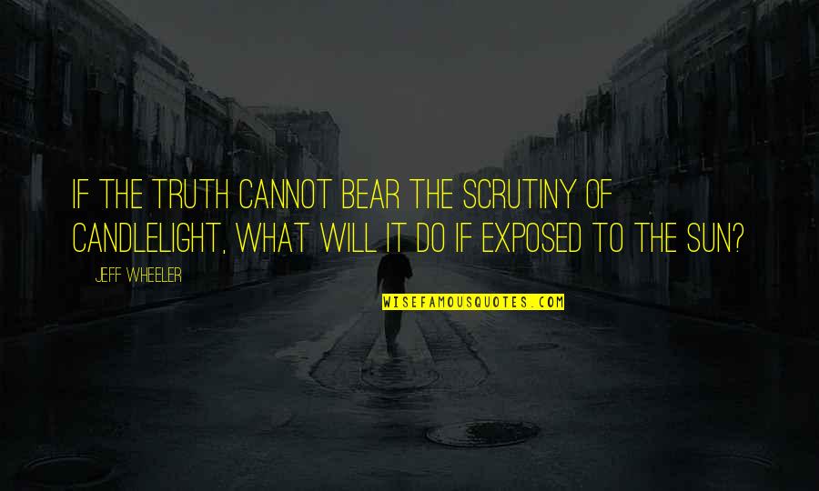 Gerhard Richter Famous Quotes By Jeff Wheeler: If the truth cannot bear the scrutiny of