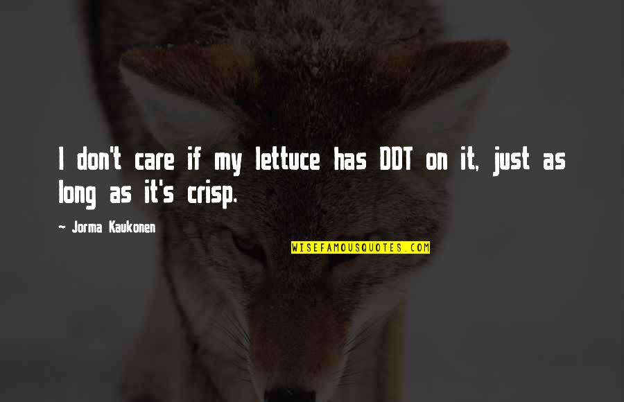 Gerhard Ritter Quotes By Jorma Kaukonen: I don't care if my lettuce has DDT