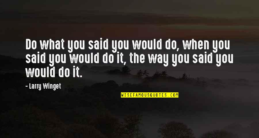 Gerhardi Kunststofftechnik Quotes By Larry Winget: Do what you said you would do, when