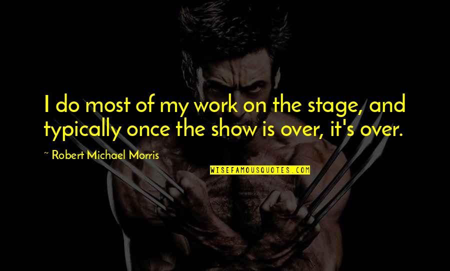 Gerhardi Kunststofftechnik Quotes By Robert Michael Morris: I do most of my work on the