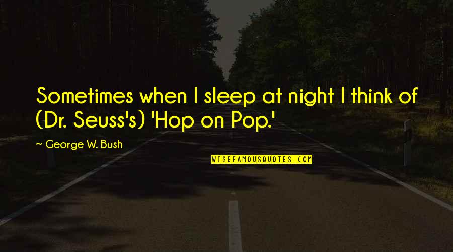 Gerhardi Plating Quotes By George W. Bush: Sometimes when I sleep at night I think