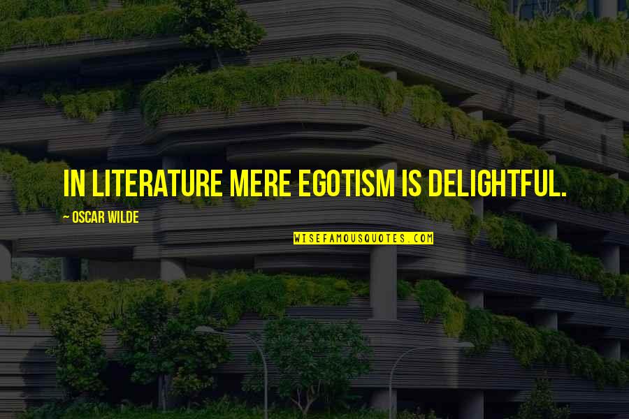 Gerhardi Plating Quotes By Oscar Wilde: In literature mere egotism is delightful.