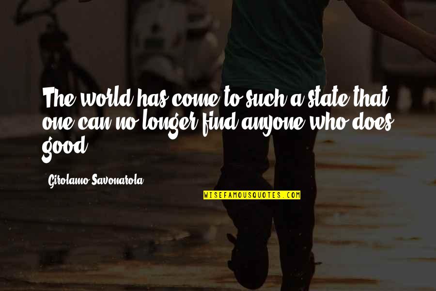 Gerhardus Thompson Quotes By Girolamo Savonarola: The world has come to such a state Gerhardus Thompson Quotes By Girolamo Savonarola: The world has come to such a state