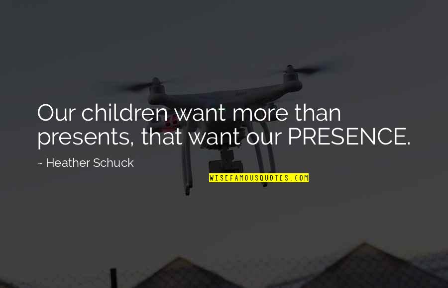 Gerhardus Verster Quotes By Heather Schuck: Our children want more than presents, that want