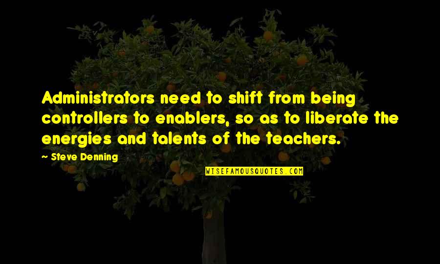 Gerhart Hauptmann Quotes By Steve Denning: Administrators need to shift from being controllers to
