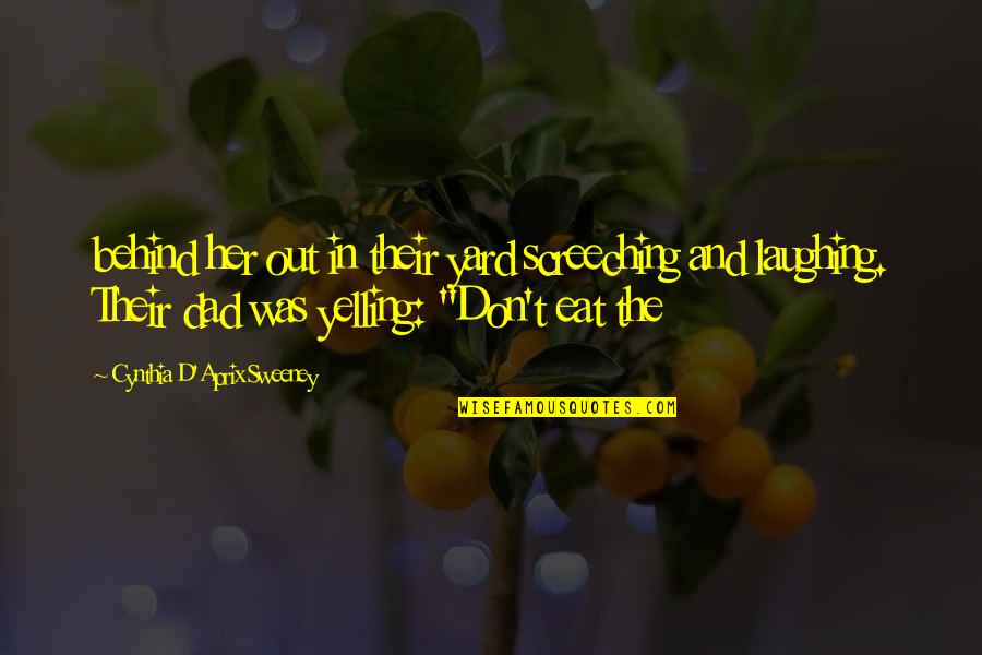 Gerhild Diesner Quotes By Cynthia D'Aprix Sweeney: behind her out in their yard screeching and Gerhild Diesner Quotes By Cynthia D'Aprix Sweeney: behind her out in their yard screeching and