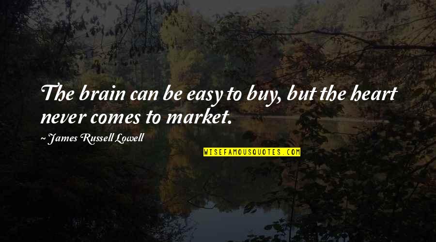 Geriatric Nursing Quotes By James Russell Lowell: The brain can be easy to buy, but