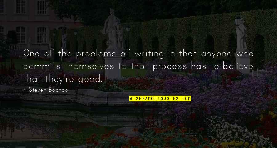 Gerich Chokes Quotes By Steven Bochco: One of the problems of writing is that