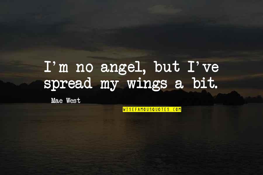 Gericid Quotes By Mae West: I'm no angel, but I've spread my wings
