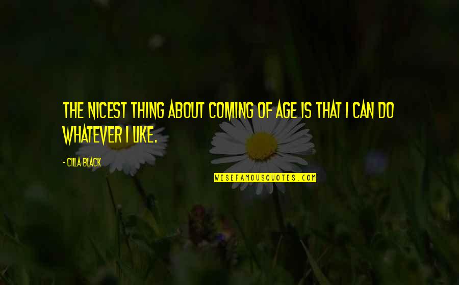 Gericke Switzerland Quotes By Cilla Black: The nicest thing about coming of age is