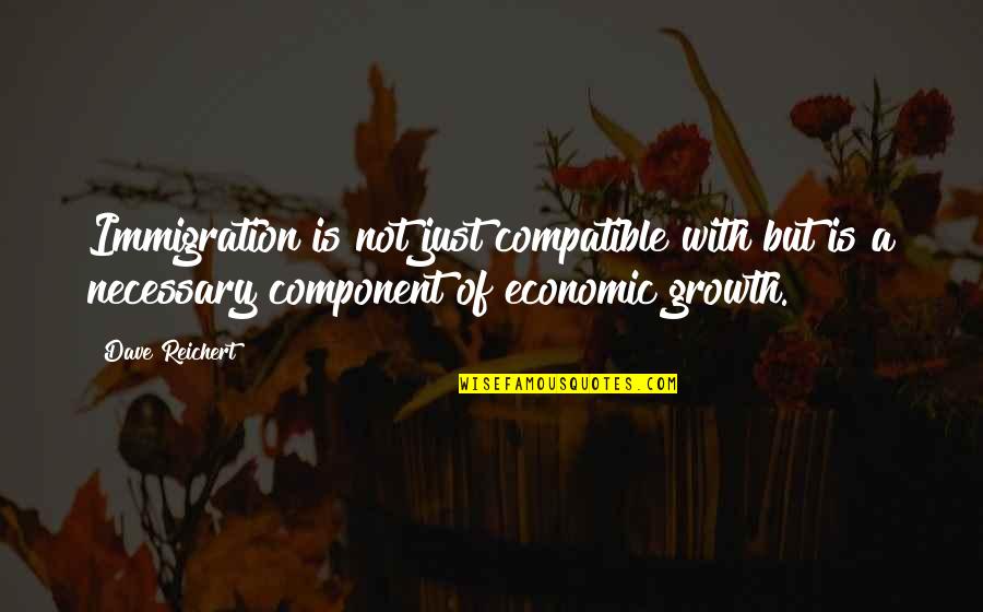Gerics Elisabeth Quotes By Dave Reichert: Immigration is not just compatible with but is