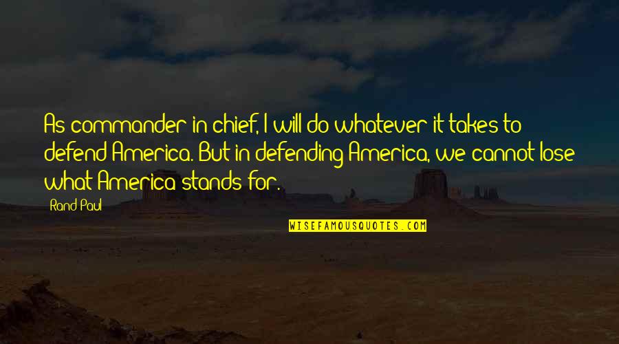 Gerida That You Get From Dogs Quotes By Rand Paul: As commander-in-chief, I will do whatever it takes