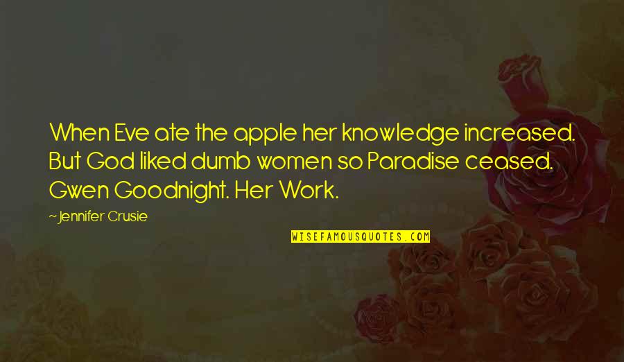 Geride Kalanlar Quotes By Jennifer Crusie: When Eve ate the apple her knowledge increased. Geride Kalanlar Quotes By Jennifer Crusie: When Eve ate the apple her knowledge increased.