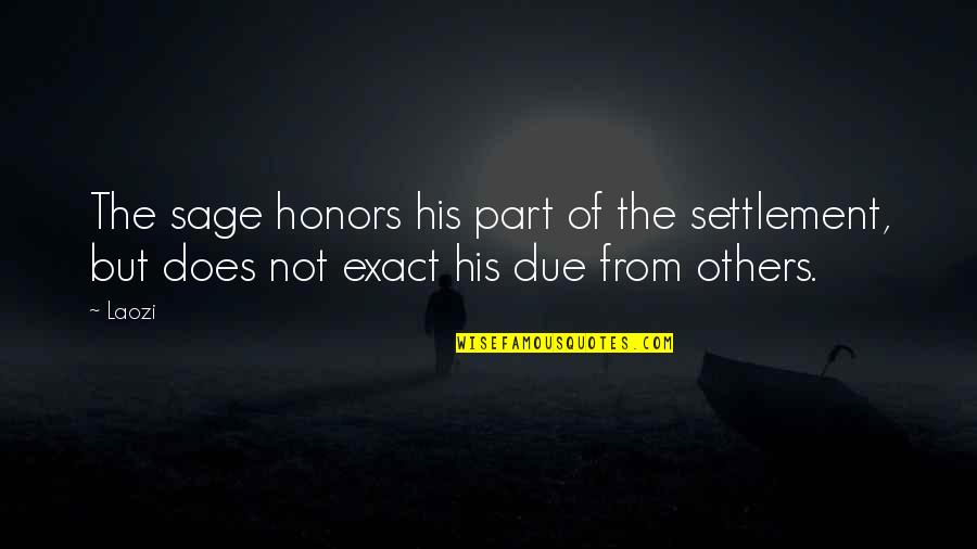 Geride Kalanlar Quotes By Laozi: The sage honors his part of the settlement,
