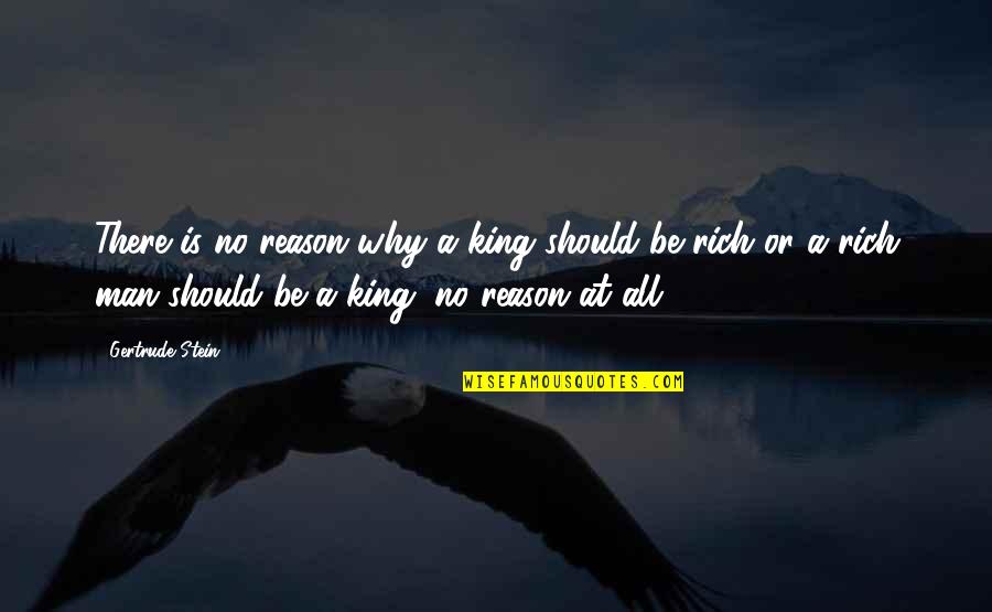 Gerideaus Massage Quotes By Gertrude Stein: There is no reason why a king should