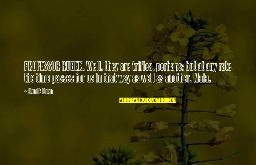 Gerilim Filmi Quotes By Henrik Ibsen: PROFESSOR RUBEK. Well, they are trifles, perhaps; but Gerilim Filmi Quotes By Henrik Ibsen: PROFESSOR RUBEK. Well, they are trifles, perhaps; but
