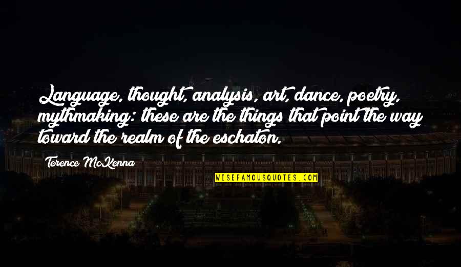Gerilim Filmi Quotes By Terence McKenna: Language, thought, analysis, art, dance, poetry, mythmaking: these Gerilim Filmi Quotes By Terence McKenna: Language, thought, analysis, art, dance, poetry, mythmaking: these