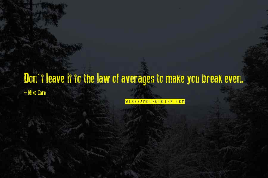 Gerilmis Quotes By Mike Caro: Don't leave it to the law of averages
