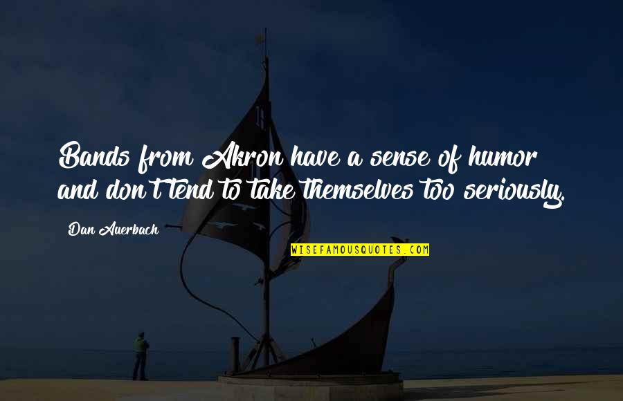 Gerir Senhas Quotes By Dan Auerbach: Bands from Akron have a sense of humor Gerir Senhas Quotes By Dan Auerbach: Bands from Akron have a sense of humor