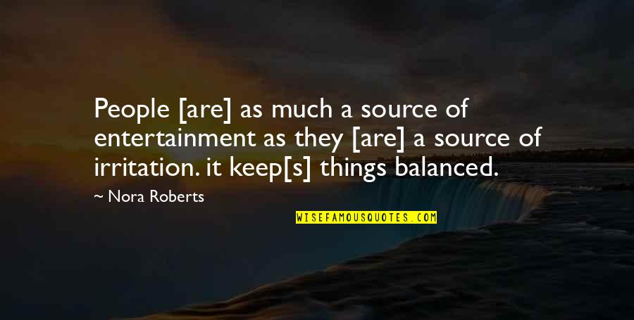 Gerir Senhas Quotes By Nora Roberts: People [are] as much a source of entertainment
