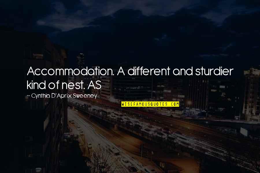 Gerisi Yalan Quotes By Cynthia D'Aprix Sweeney: Accommodation. A different and sturdier kind of nest. Gerisi Yalan Quotes By Cynthia D'Aprix Sweeney: Accommodation. A different and sturdier kind of nest.
