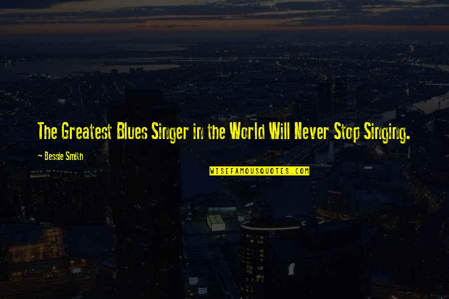 Gerisis Quotes By Bessie Smith: The Greatest Blues Singer in the World Will