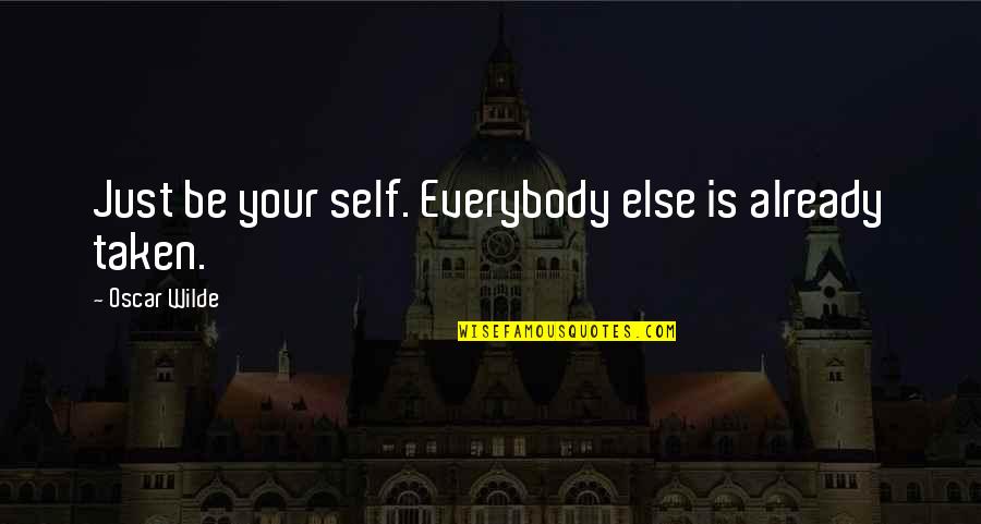 Gerita Shelnutt Quotes By Oscar Wilde: Just be your self. Everybody else is already Gerita Shelnutt Quotes By Oscar Wilde: Just be your self. Everybody else is already