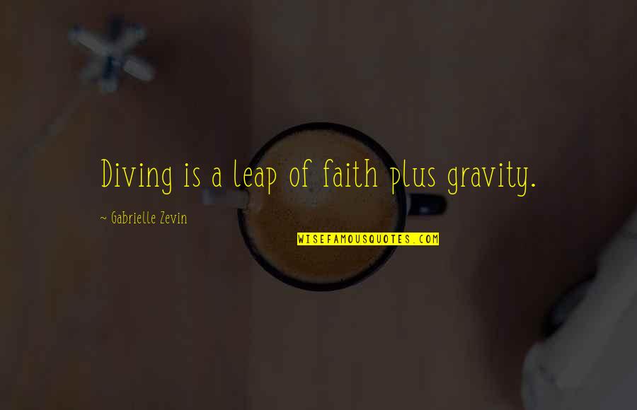 Geritol Liquid Quotes By Gabrielle Zevin: Diving is a leap of faith plus gravity.