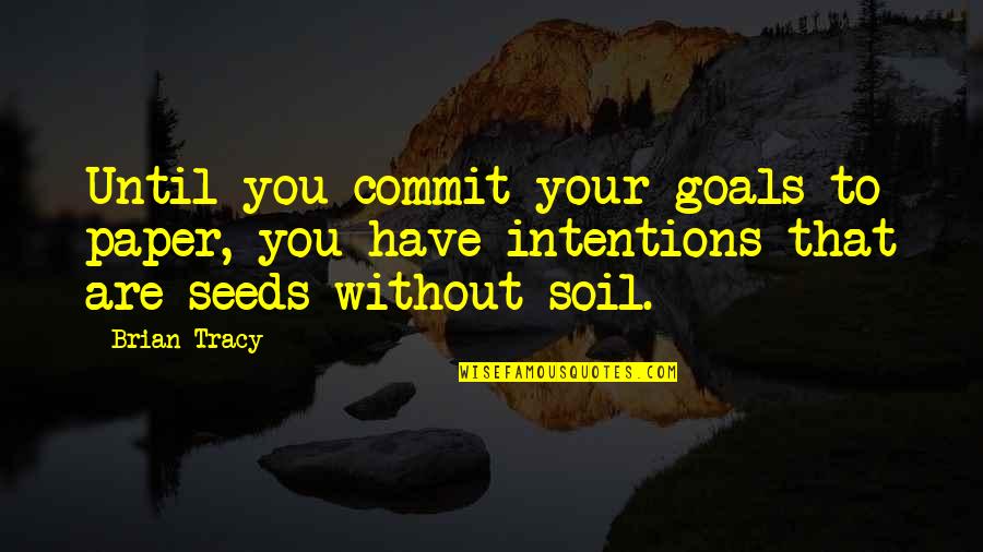 Geriye Tekme Quotes By Brian Tracy: Until you commit your goals to paper, you Geriye Tekme Quotes By Brian Tracy: Until you commit your goals to paper, you