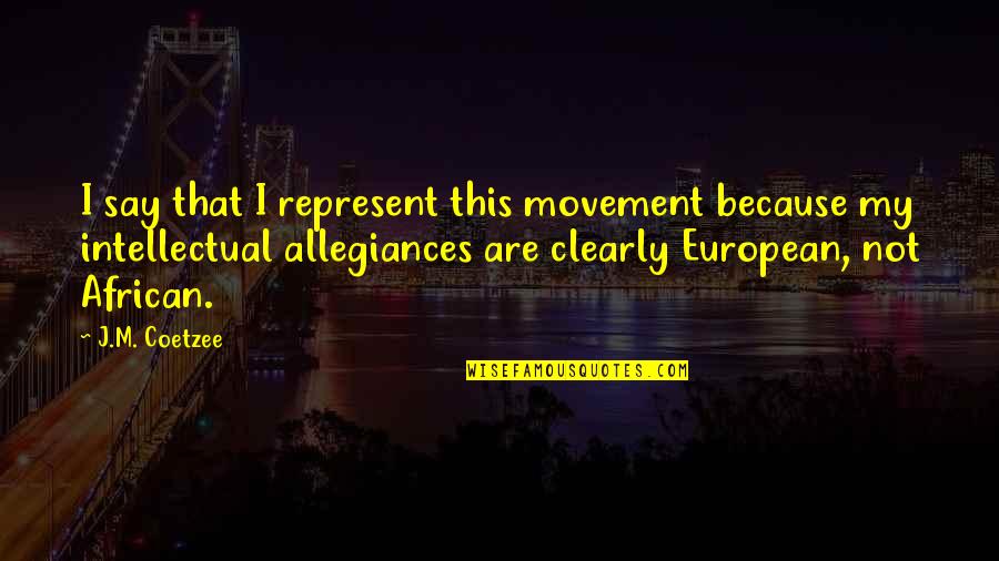 Geriye Tekme Quotes By J.M. Coetzee: I say that I represent this movement because Geriye Tekme Quotes By J.M. Coetzee: I say that I represent this movement because