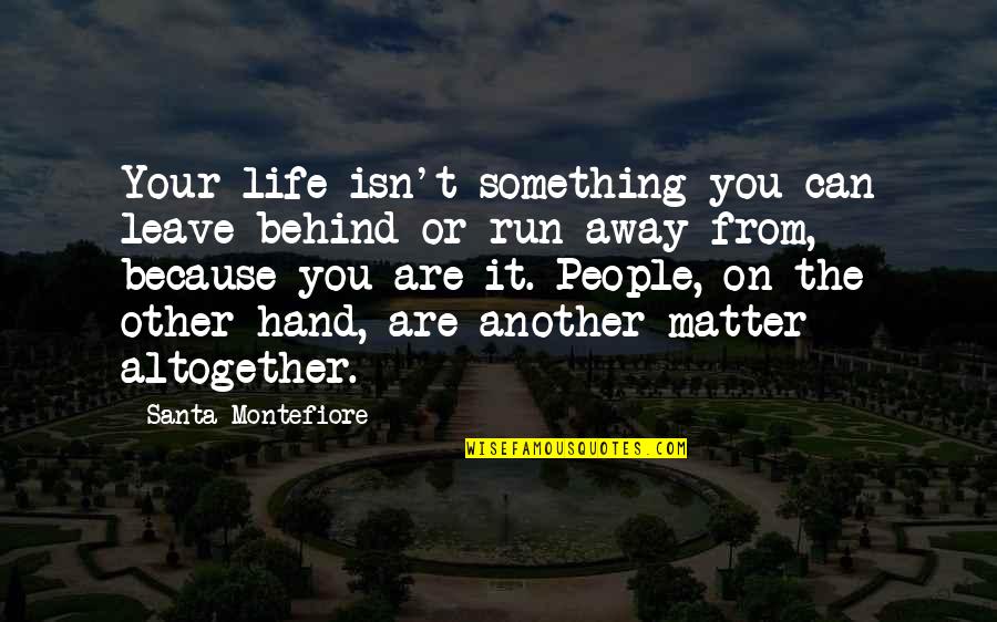 Geriye Tekme Quotes By Santa Montefiore: Your life isn't something you can leave behind Geriye Tekme Quotes By Santa Montefiore: Your life isn't something you can leave behind